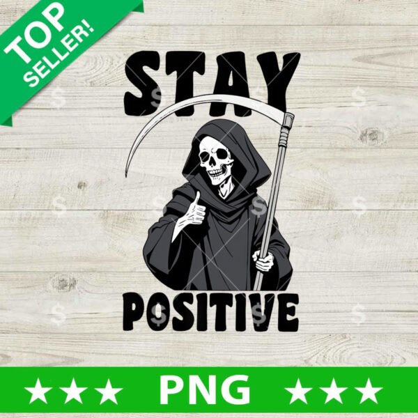 Stay Positive Death PNG, Positive Sublimation transfer PNG