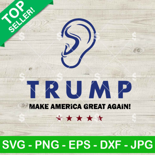 Trump Ear Make America Great Again Svg