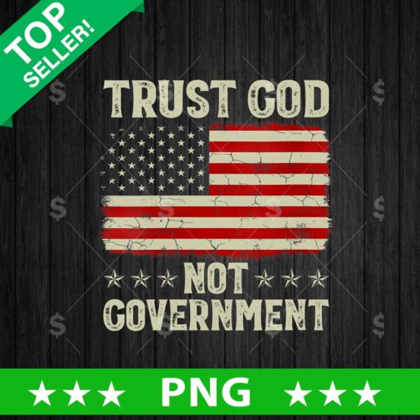 Trust God Not Government America Flag PNG, Government Sublimation transfer PNG