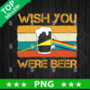 Wish you Were Beer Vintage PNG, Beer Sublimation transfer PNG