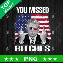 You Missed Bitches Trump Shooting PNG, Trump Shooting Missed PNG