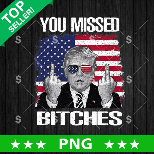 You Missed Bitches Trump Shooting PNG, Trump Shooting Missed PNG
