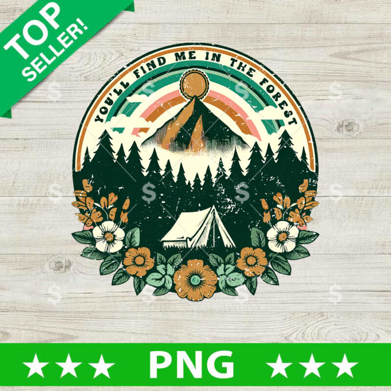 Youll find Me In The Forest Camping PNG, Camping Sublimation transfer PNG