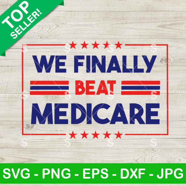 We Finally Beat Medicare SVG, We Finally Beat Medicare Joe Biden SVG, Biden quotes SVG PNG Cricut