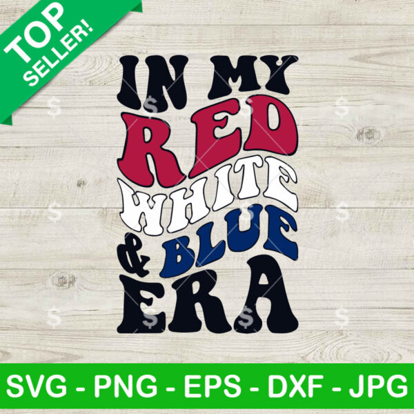 In My Red White and Blue Era America SVG, Red White and Blue 4th of July SVG PNG Cricut