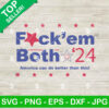 Fuck Em Both 24 America Can Do better Than This SVG