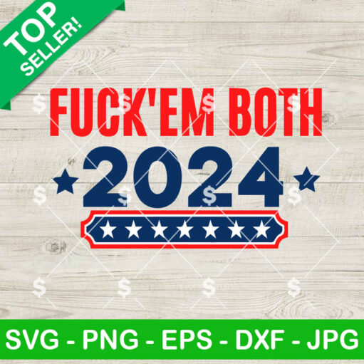 Fuck' Em Both 2024 Svg