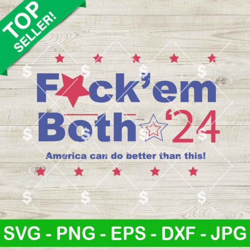 Fuck Em Both 24 America Can Do Better Than This Svg