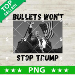 Bullets Won't Stop Trump PNG