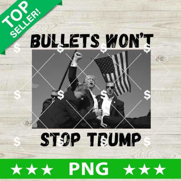 Bullets Won't Stop Trump PNG