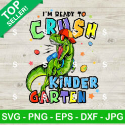 I'm Ready To Crush Kindergarten SVG, T-rex Dinosaur Back to School SVG, Kindergarten Dinosaur SVG PNG Cricut
