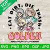 Eat Dirt Die Trash Golden Girls SVG