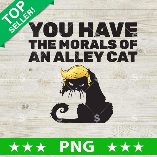 You Have The Morals Of An Alley Cat PNG