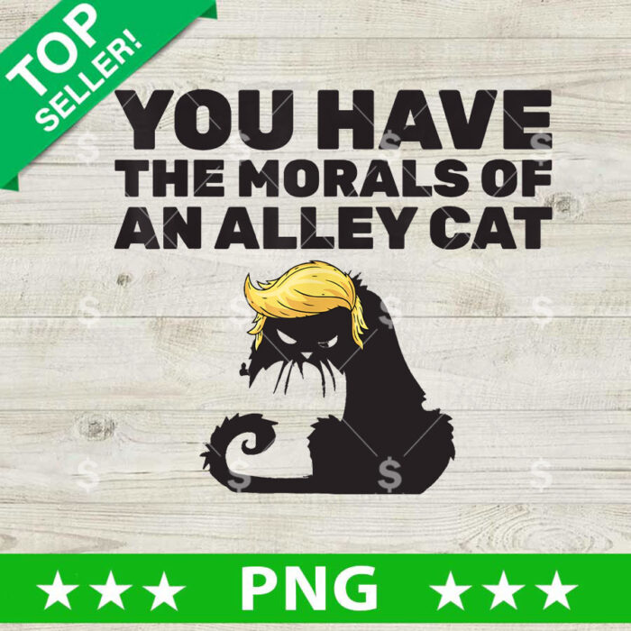 You Have The Morals Of An Alley Cat PNG