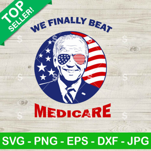 We Finally Beat Medicare Joe Biden Svg