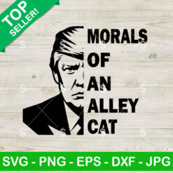 Morals of An Alley Cat Trump SVG, Trump Alley Cat Funny SVG, Trump Biden Morals of An Alley Cat SVG PNG Cricut