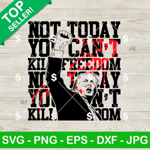 Not Today You Can'T Killed Freedom Trump Svg