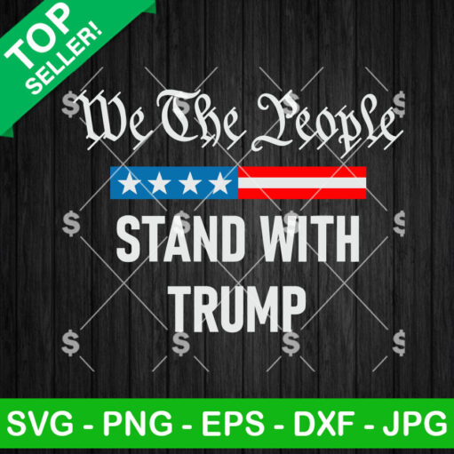 We The People Stand With Trump Svg File