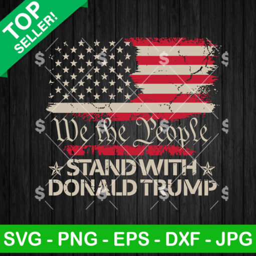 We The People Stand With Donald Trump Svg