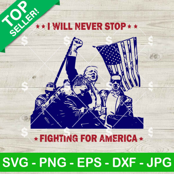 I will Never Stop fight For America Trump SVG