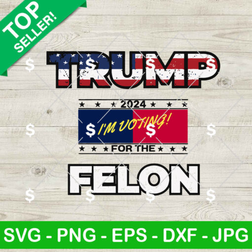 I'm Voting For The Felon SVG