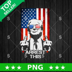 Trump Fuck Arrest This PNG, Trump Fucking Sublimation transfer PNG, Trump Arrest This PNG