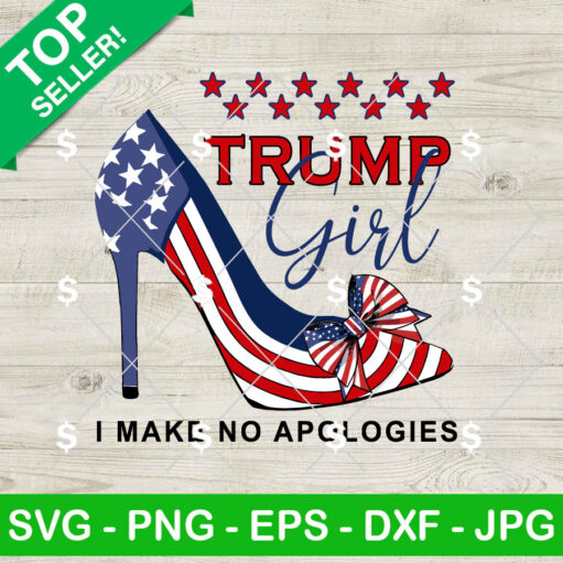 Trump Girl I Make No Apologies Svg