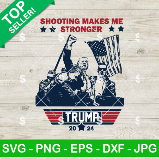 Shooting Makes Me Stronger Trump 2024 Svg