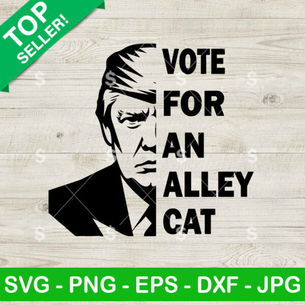 Vote For An Alley Cat SVG, Trump Alley Cat Funny SVG, Vote For An Alley Cat Donald Trump SVG PNG Cricut