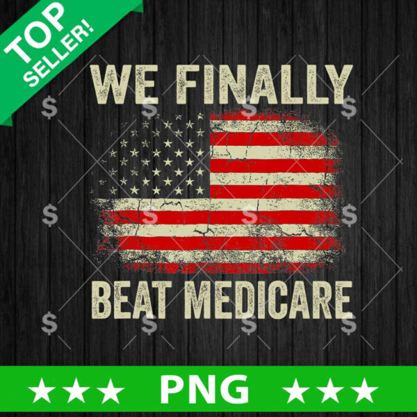 We Finally Beat Medicare PNG, We Finally Beat Medicare Biden quotes Sublimation transfer PNG