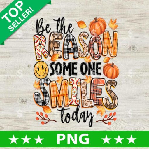 Be The Reason Some One Smiles Today Fall Png