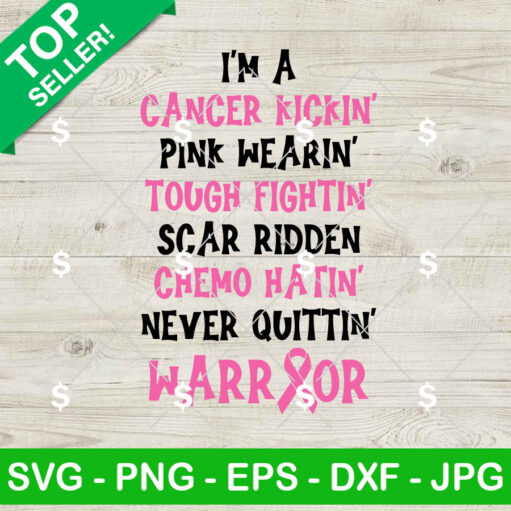 I'M A Cancer Kickin Pink Wearing Tough Fightin Scar Ridden Svg