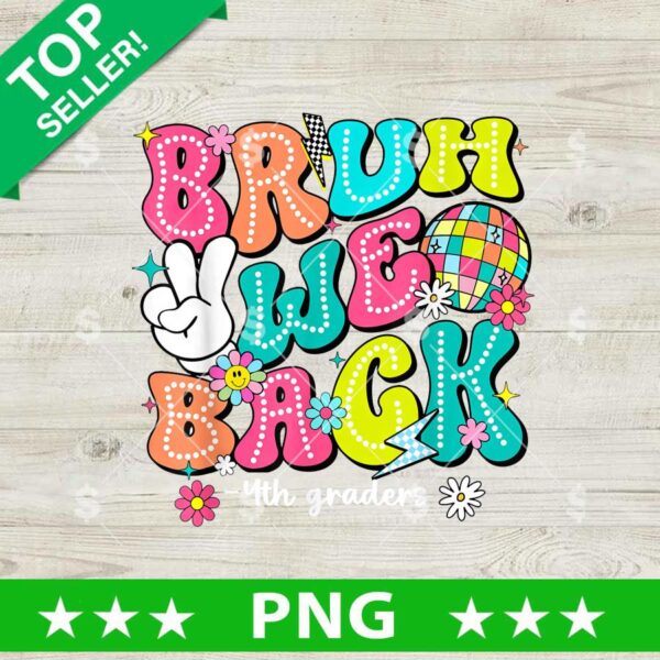 Bruh We Back 4th Grade PNG, Back to School 4th Grade Sublimation PNG