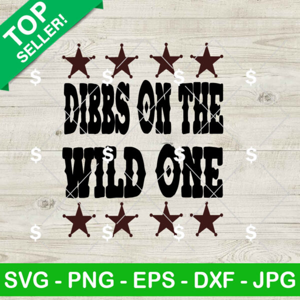 Dibbs On The Wild One SVG, Western SVG, Country Digital Files