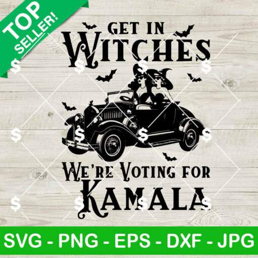 Get in Witches We're Voting For Kamala SVG