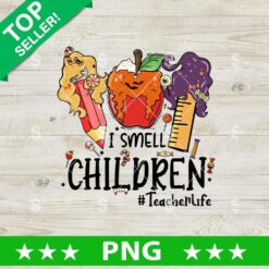 I Smell Children Teacher Life PNG