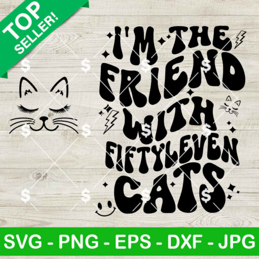 I'm The Friend With Fiftyleven Cats SVG