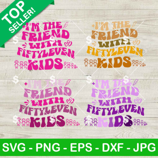 I'M The Friend With Fiftyleven Kids Svg Bundle