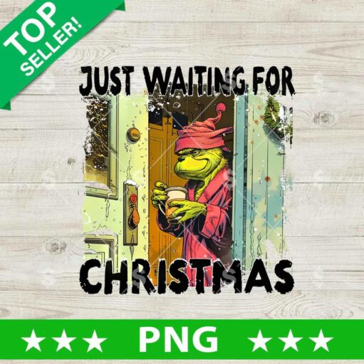 Just Waiting For Christmas Grinch Png