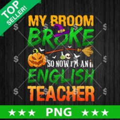My Broom Broken So Now Im An English Teacher PNG