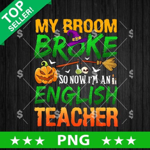 My Broom Broken So Now Im An English Teacher PNG