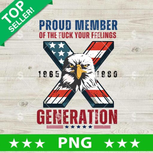 Proud Member of The Fuck Yout Feelings X Generation PNG