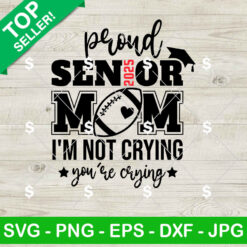 Proud Senior Football Mom 2025 I'm Not Crying You're Crying SVG, Senior 2025 SVG, Football Mom SVG PNG Digital Files