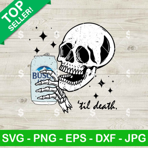 Til Death Skeleton Drink Busch Light Beer Svg