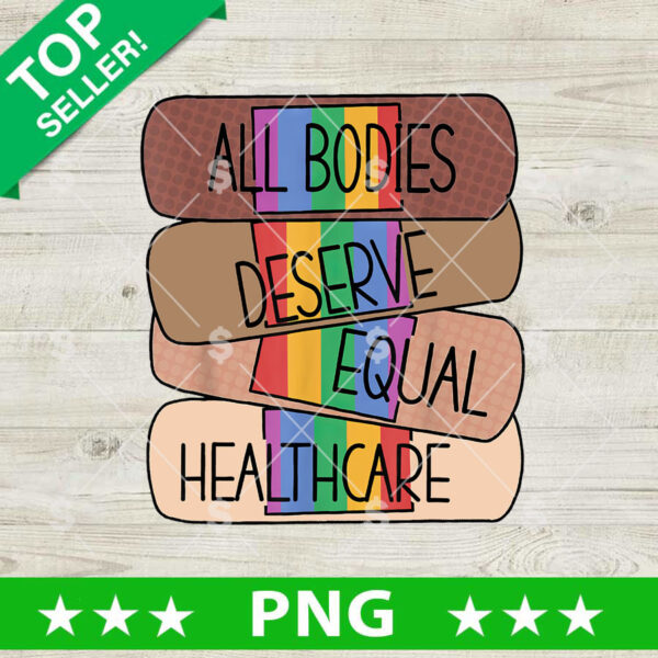 All Bodies Deserve Equal Healthcare PNG, LGBT Sublimation PNG