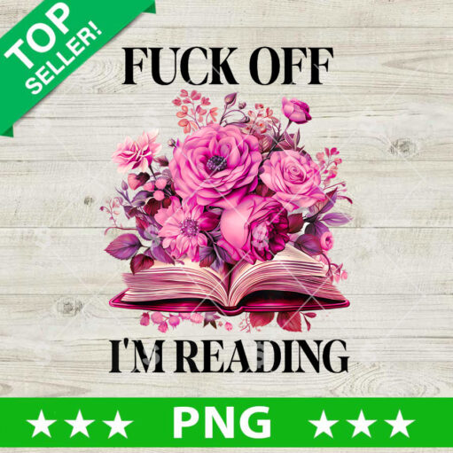 Fuck Off I'M Reading Png