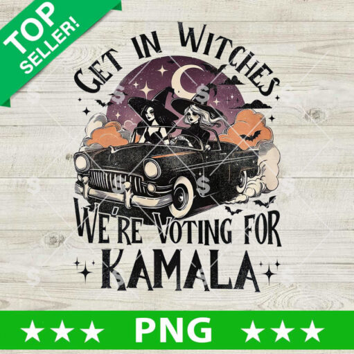 Get In Witches We're Voting For Kamala Halloween PNG