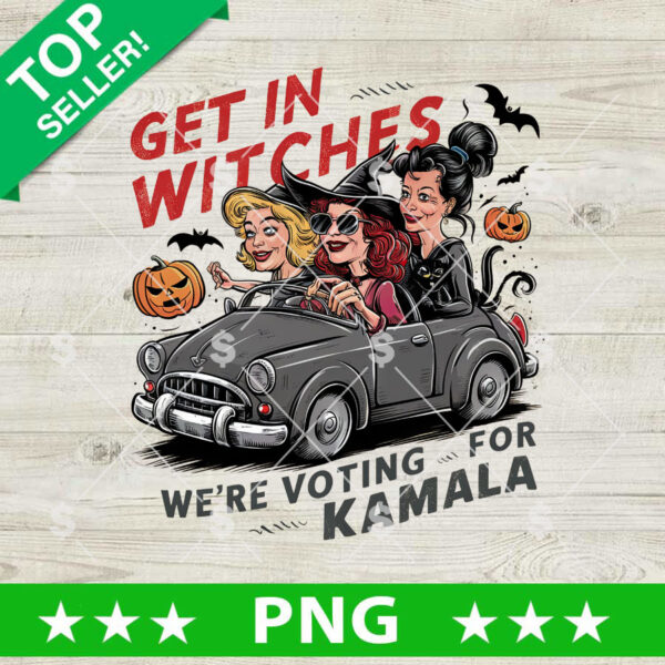 Get In Witches We're Voting For Kamala PNG