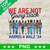 We're Are Not Going Back Harris Walz PNG