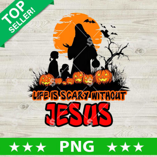 Life Is Scary Without Jesus PNG